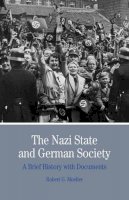 Robert G. Moeller - The Nazi State and German Society: A Brief History with Documents (Bedford Series in History & Culture) - 9780312454685 - V9780312454685