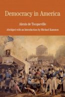 Alexis De Tocqueville - Democracy in America: Abridged with an Introduction by Michael Kammen (Bedford Series in History & Culture) - 9780312463304 - V9780312463304