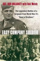 Bob Welch Don Malarkey - Easy Company Soldier: The Legendary Battles of a Sergeant from World War II's 