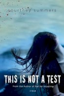 Courtney Summers - This Is Not a Test - 9780312656744 - V9780312656744