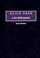 Barry Rivadue - Alice Faye: A Bio-Bibliography - 9780313265259 - V9780313265259