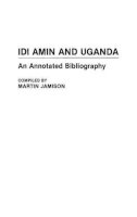 Martin P. Jamison - Idi Amin and Uganda: An Annotated Bibliography - 9780313272738 - V9780313272738