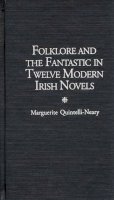 Marguerite Quintelli-Neary - Folklore and the Fantastic in Twelve Modern Irish Novels - 9780313304903 - KHS0069877