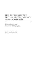 Fred R. Van Hartesveldt - The Battles of the British Expeditionary Forces, 1914-1915: Historiography and Annotated Bibliography - 9780313306259 - V9780313306259