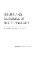 Bernice Z. Schacter - Issues and Dilemmas of Biotechnology: A Reference Guide - 9780313306426 - V9780313306426