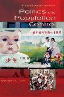 Kathleen A. Tobin - Politics and Population Control: A Documentary History - 9780313322792 - V9780313322792