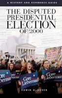 E. D. Dover - The Disputed Presidential Election of 2000: A History and Reference Guide - 9780313323195 - V9780313323195