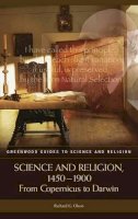 Richard G. Olson - Science and Religion, 1450-1900: From Copernicus to Darwin - 9780313326943 - V9780313326943