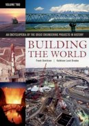 Frank P. Davidson - Building the World: An Encyclopedia of the Great Engineering Projects in History [2 volumes] - 9780313333545 - V9780313333545