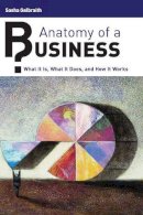 Sasha P. Galbraith - Anatomy of a Business: What It Is, What It Does, and How It Works - 9780313337932 - V9780313337932