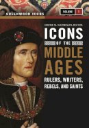 Lister M. Matheson - Icons of the Middle Ages: Rulers, Writers, Rebels, and Saints [2 volumes] - 9780313340802 - V9780313340802