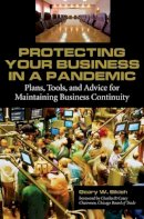 Geary W. Sikich - Protecting Your Business in a Pandemic: Plans, Tools, and Advice for Maintaining Business Continuity - 9780313346026 - V9780313346026