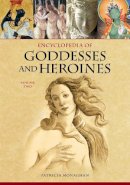 Patricia Monaghan - Encyclopedia of Goddesses and Heroines: [2 volumes] - 9780313349898 - V9780313349898
