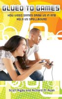 Scott Rigby - Glued to Games: How Video Games Draw Us In and Hold Us Spellbound - 9780313362248 - V9780313362248