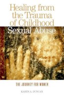 Karen A. Duncan - Healing from the Trauma of Childhood Sexual Abuse - 9780313363214 - V9780313363214