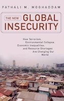 Fathali M. Moghaddam - The New Global Insecurity: How Terrorism, Environmental Collapse, Economic Inequalities, and Resource Shortages Are Changing Our World - 9780313365072 - V9780313365072