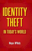 Megan Mcnally - Identity Theft in Today´s World - 9780313375880 - V9780313375880