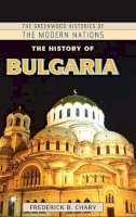 Frederick B. Chary - The History of Bulgaria (Greenwood Histories of the Modern Nations) - 9780313384462 - V9780313384462