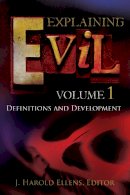 J. Harold Ellens (Ed.) - Explaining Evil - 9780313387159 - V9780313387159