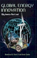 Clark Ii, Woodrow W., Cooke, Grant - Global Energy Innovation: Why America Must Lead - 9780313397219 - V9780313397219