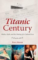 Paul Heyer - Titanic Century - 9780313398155 - V9780313398155