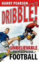 Harry Pearson - Dribble!: The Unbelievable Encyclopaedia of Football - 9780316027946 - KNW0006257