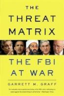 Garrett M. Graff - The Threat Matrix: The FBI at War - 9780316068604 - V9780316068604
