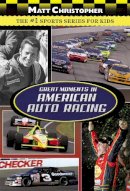 Matt Christopher - Great Moments in American Auto Racing (Matt Christopher) - 9780316102971 - V9780316102971