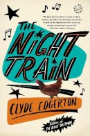 Clyde Edgerton - The Night Train - 9780316117616 - V9780316117616