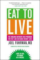 Joel Fuhrman - Eat to Live: The Amazing Nutrient-Rich Program for Fast and Sustained Weight Loss, Revised Edition - 9780316120913 - V9780316120913