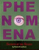 Jackson, Donna M. - Phenomena: Secrets Of The Senses - 9780316166492 - KEX0231569