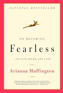 Arianna Stassinopoulos Huffington - On Becoming Fearless - 9780316166829 - V9780316166829