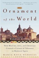María Rosa Menocal - The Ornament of the World: How Muslims, Jews and Christians Created a Culture of Tolerance in Medieval Spain - 9780316168717 - V9780316168717
