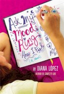 Diana Lopez - Ask My Mood Ring How I Feel - 9780316209946 - V9780316209946