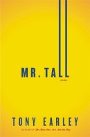 Earley, Tony - Mr. Tall: A Novella and Stories - 9780316246125 - V9780316246125