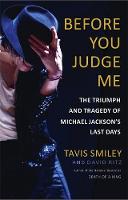 Tavis Smiley - Before You Judge Me: The Triumph and Tragedy of Michael Jackson's Last Days - 9780316259095 - V9780316259095
