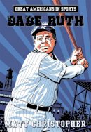 Matt Christopher - Great Americans in Sports:  Babe Ruth - 9780316260978 - V9780316260978