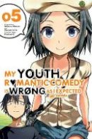 Watari, Wataru - My Youth Romantic Comedy Is Wrong, As I Expected @ comic, Vol. 5 (manga) (My Youth Romantic Comedy Is Wrong, As I Expected @ comic (manga)) - 9780316318136 - V9780316318136