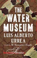 Luis Alberto Urrea - The Water Museum: Stories - 9780316334372 - V9780316334372