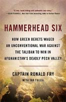 Ronald Fry - Hammerhead Six: How Green Berets Waged an Unconventional War Against the Taliban to Win in Afghanistan's Deadly Pech Valley - 9780316341448 - V9780316341448