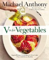 Michael Anthony - V Is For Vegetables: Inspired Recipes & Techniques for Home Cooks - from Artichokes to Zucchini - 9780316373357 - V9780316373357