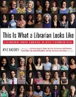Cassidy, Kyle - This Is What a Librarian Looks Like: A Celebration of Libraries, Communities, and Access to Information - 9780316393980 - V9780316393980