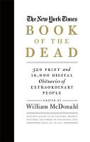 William Mcdonald - The New York Times Book of the Dead: 320 Print and 10,000 Digital Obituaries of Extraordinary People - 9780316395472 - V9780316395472