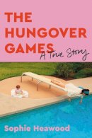 Sophie Heawood - The Hungover Games: A True Story - 9780316499064 - 9780316499064