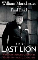William Manchester - The Last Lion: Winston Spencer Churchill: Defender of the Realm, 1940-1965 - 9780316547703 - V9780316547703