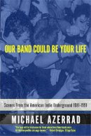 Michael Azerrad - Our Band Could be Your Life - 9780316787536 - V9780316787536