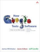 James Whittaker - How Google Tests Software - 9780321803023 - V9780321803023