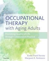 Karen Barney - Occupational Therapy with Aging Adults: Promoting Quality of Life through Collaborative Practice - 9780323067768 - V9780323067768