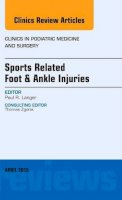 Langer, Paul - Sports Related Foot & Ankle Injuries, an Issue of Clinics in Podiatric Medicine and Surgery - 9780323359849 - V9780323359849