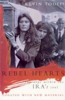 Kevin Toolis - Rebel Hearts: Journeys within the IRA's soul (Second Edition) - 9780330346481 - V9780330346481